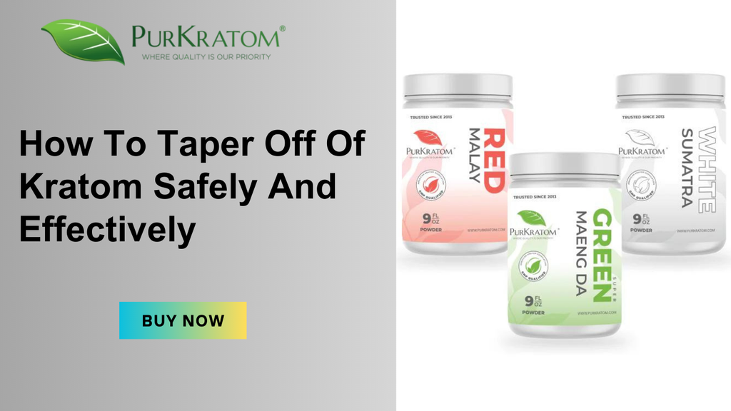 How to Taper Off Of Kratom Safely and Effectively