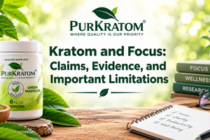 Kratom and Focus: Claims, Evidence, and Risks